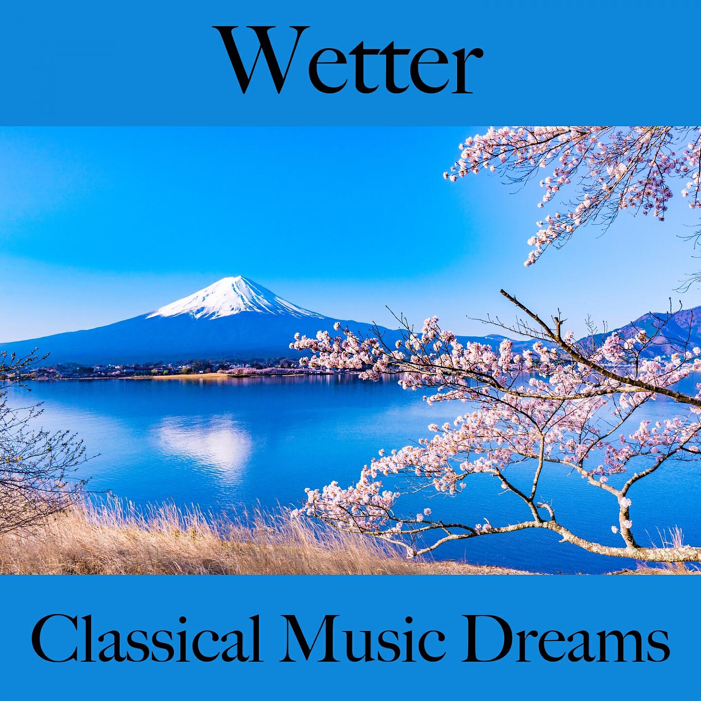 Релиз Wetter: Classical Music Dreams - Die Beste Musik Zum Entspannen