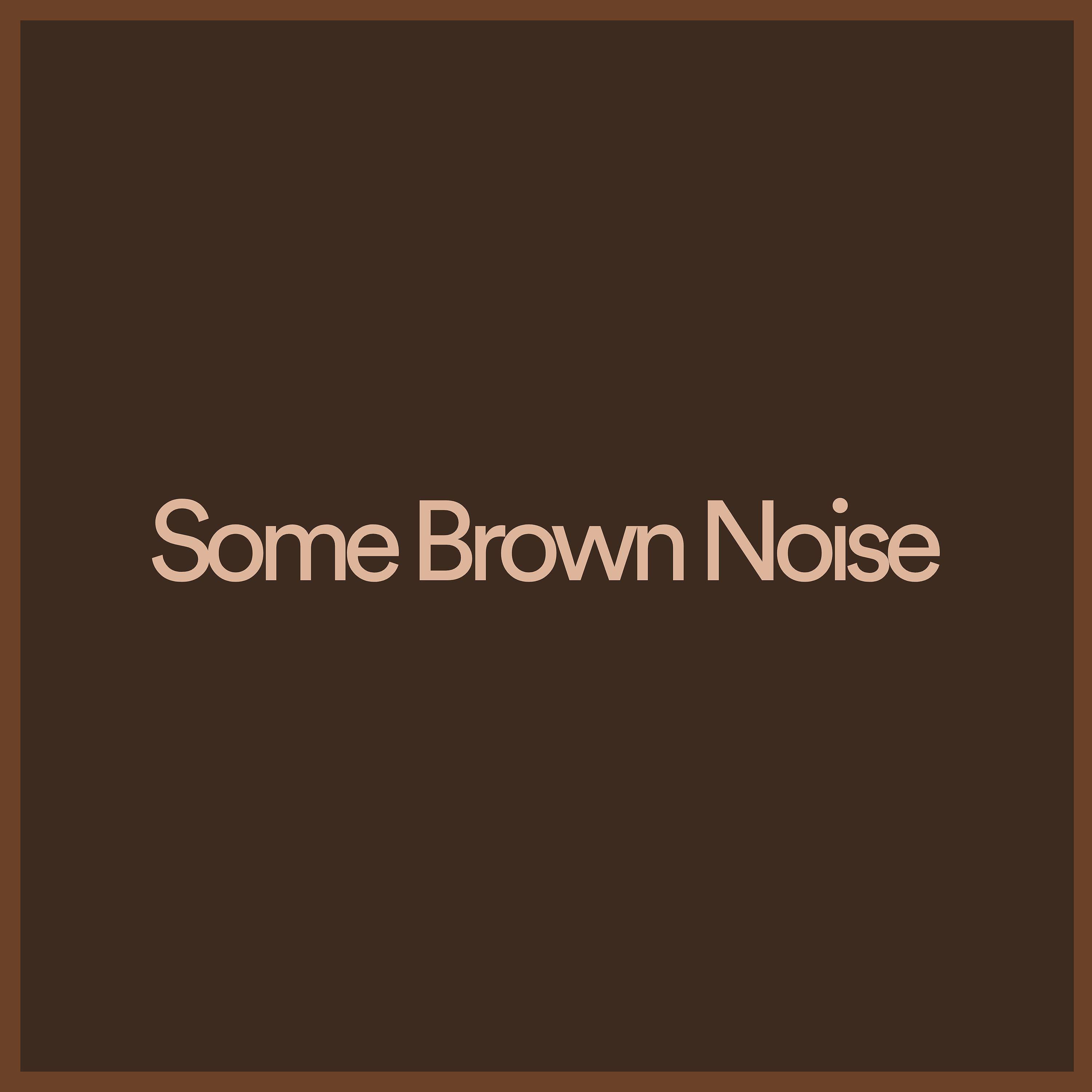 Релиз Some Brown Noise