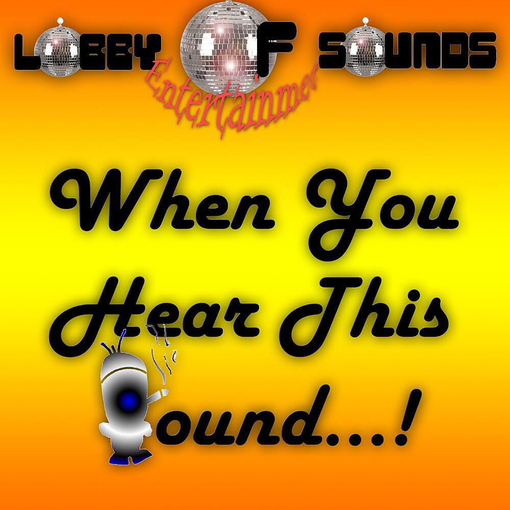 Релиз When You Hear This Sound...!