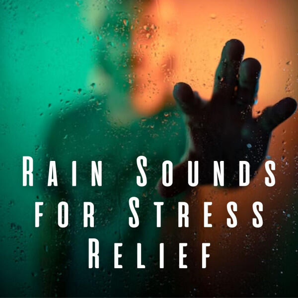 Релиз Rain Sounds for Stress Relief