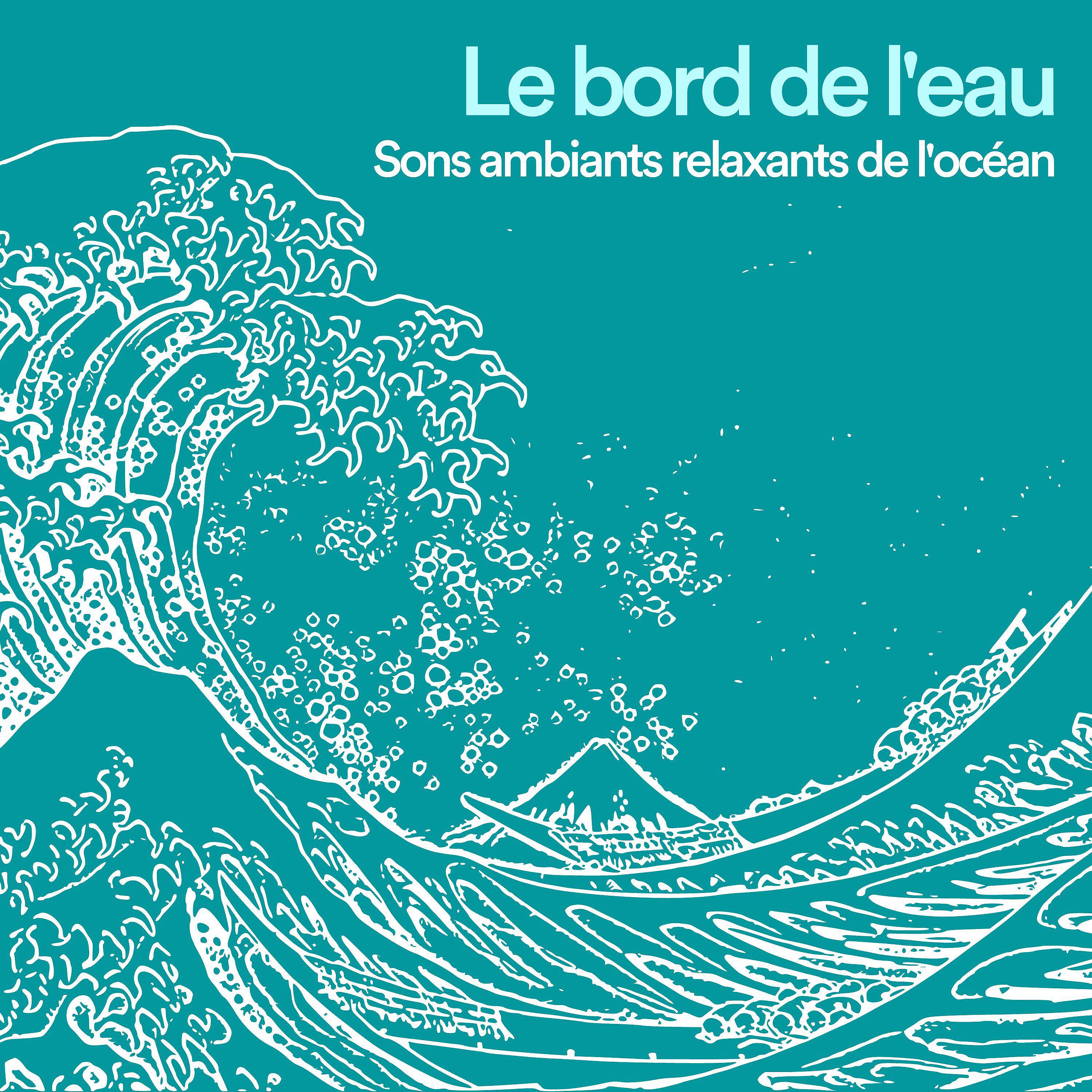 Релиз Le bord de l'eau Sons ambiants relaxants de l'océan