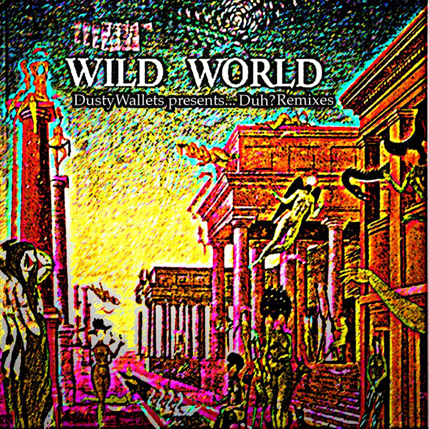 Релиз Wild World (Dusty Wallets presents...Duh? Remixes)