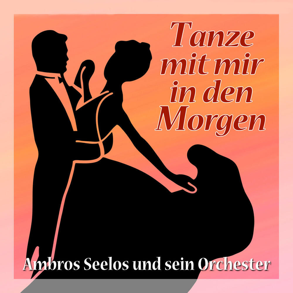 Релиз Tanze mit mir in den Morgen - Ambros Seelos und sein Orchester