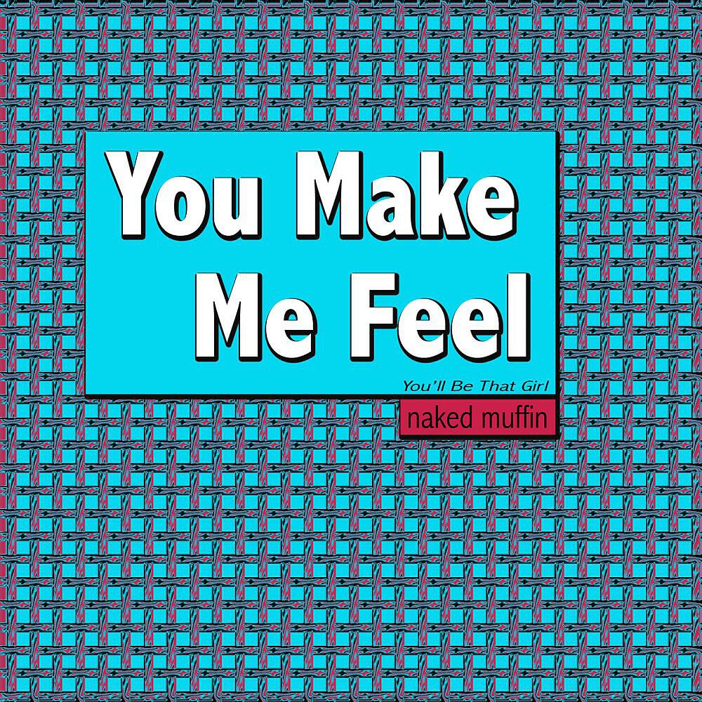 Релиз You Make Me Feel (You'll Be That Girl)