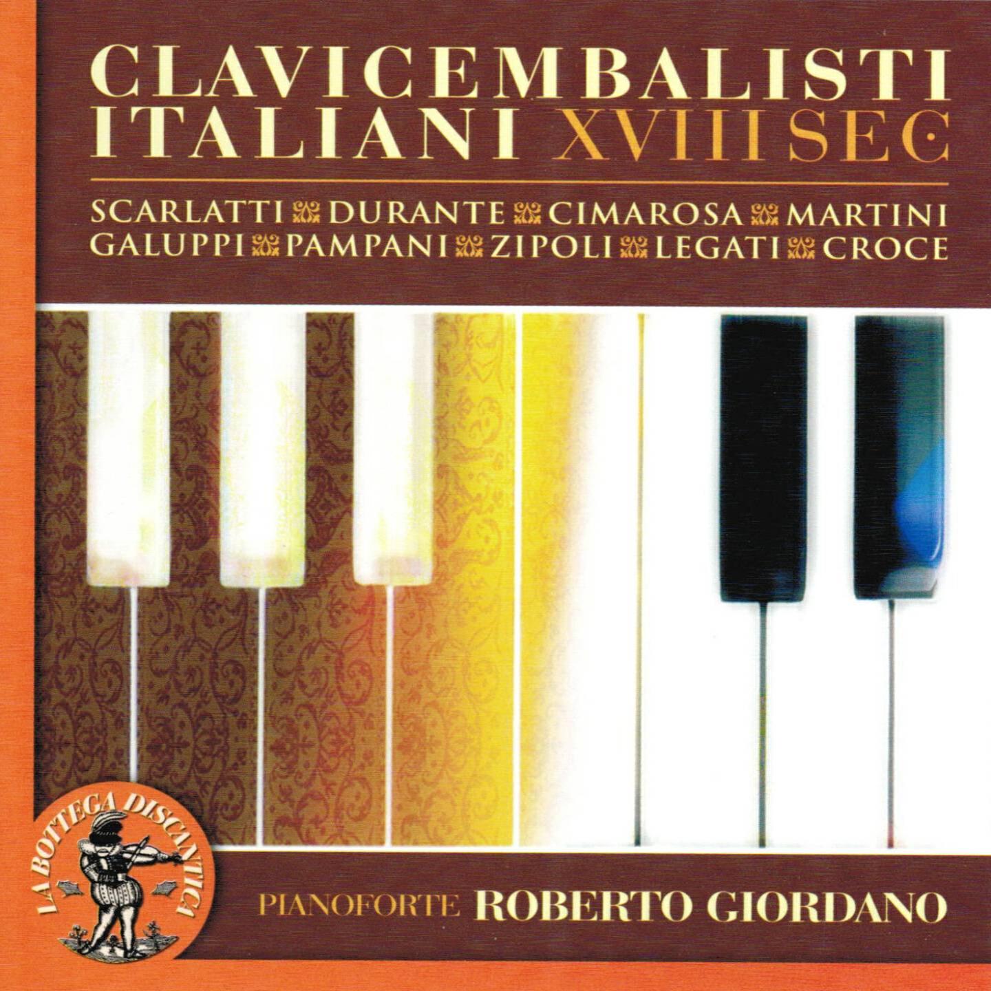 Релиз I clavicembalisti italiani del XVIII secolo : Domenico Scarlatti, Francesco Durante, Domenico Cimarosa, Giambattista Martini, Baldassarre Galuppi, Antonio Gaetano Pampani, Domenico Zipoli, Benedetto Legati, Giacomo Croce