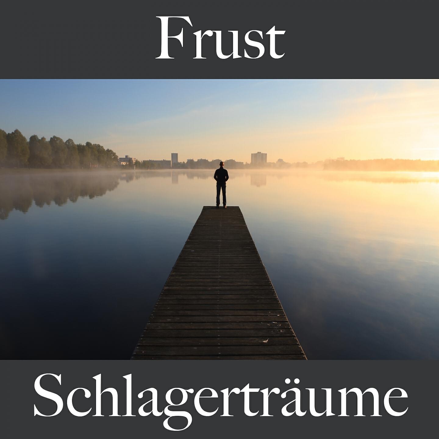 Релиз Frust: Schlagerträume - Die Beste Musik Um Sich Besser Zu Fühlen
