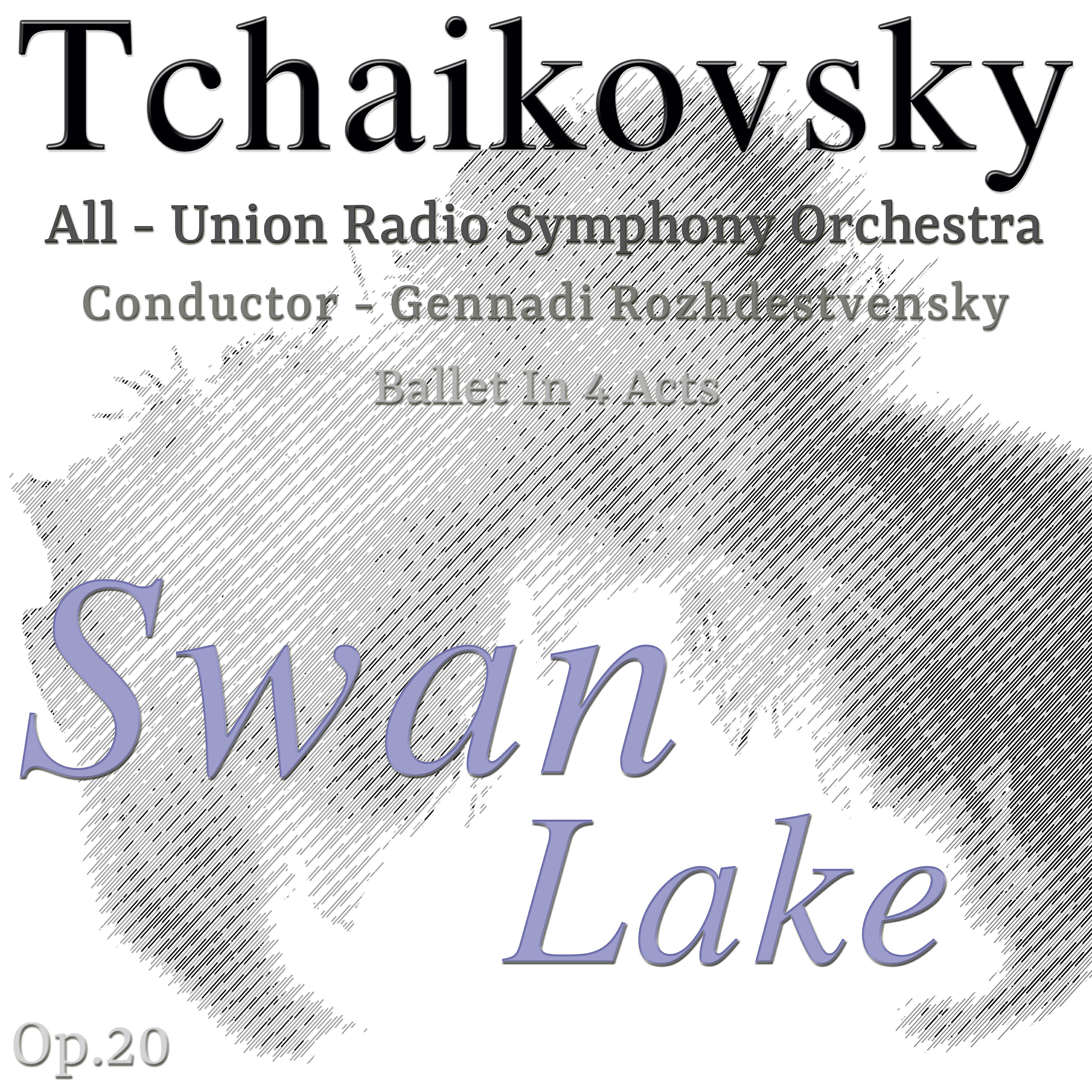 Релиз Tchaikovsky: Swan Lake, Ballet in 4 Acts, Op. 20