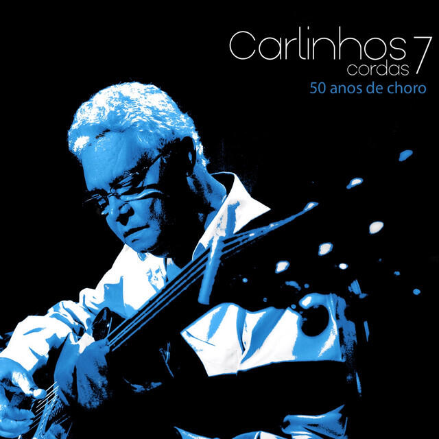 Релиз Carlinhos 7 Cordas: 50 Anos de Choro