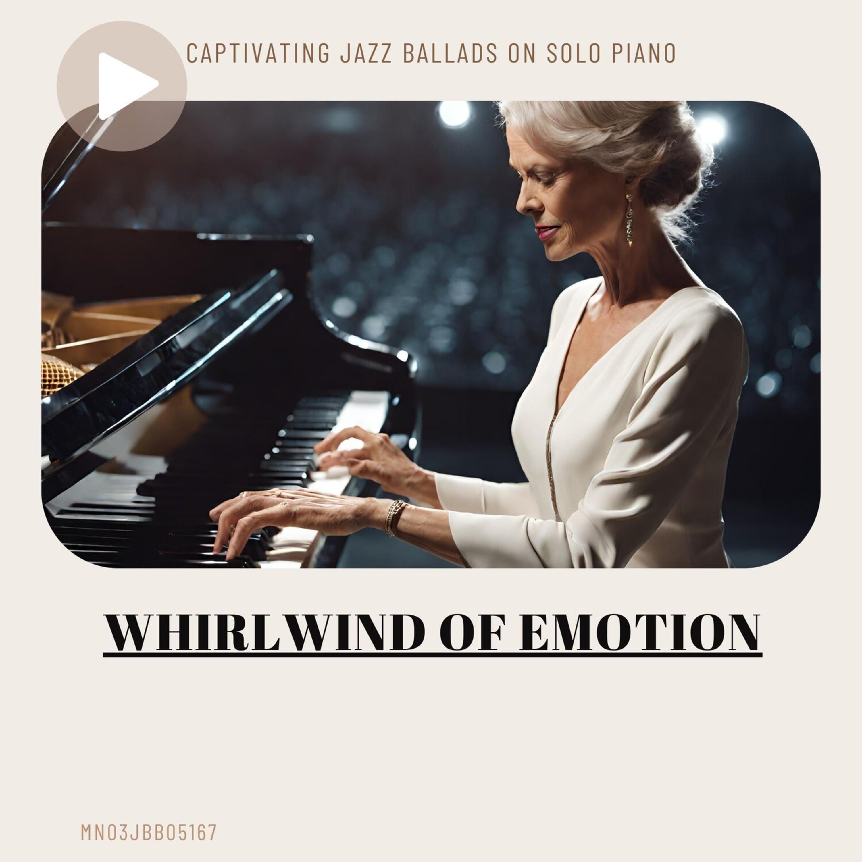 Постер альбома Whirlwind of Emotion: Captivating Jazz Ballads on Solo Piano