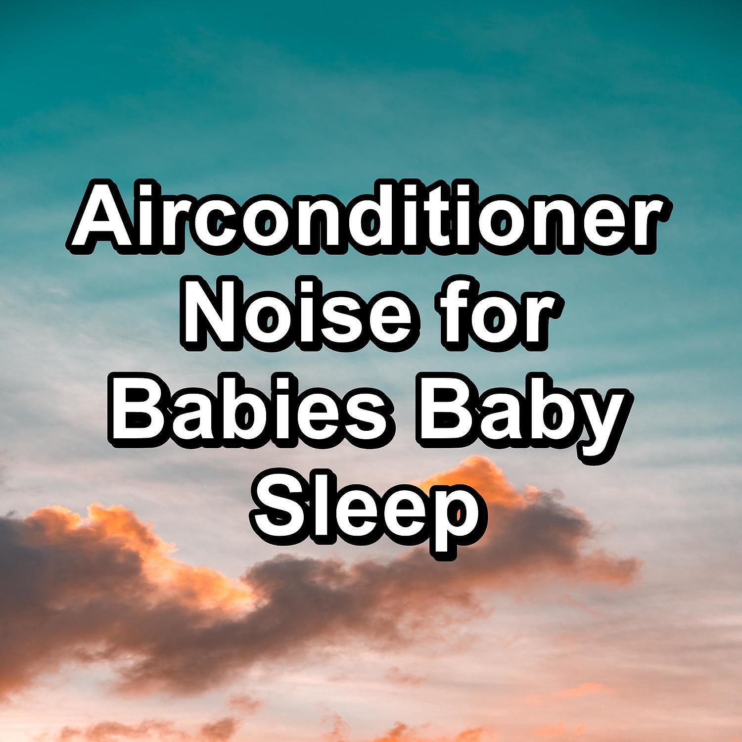 Релиз Airconditioner Noise for Babies Baby Sleep