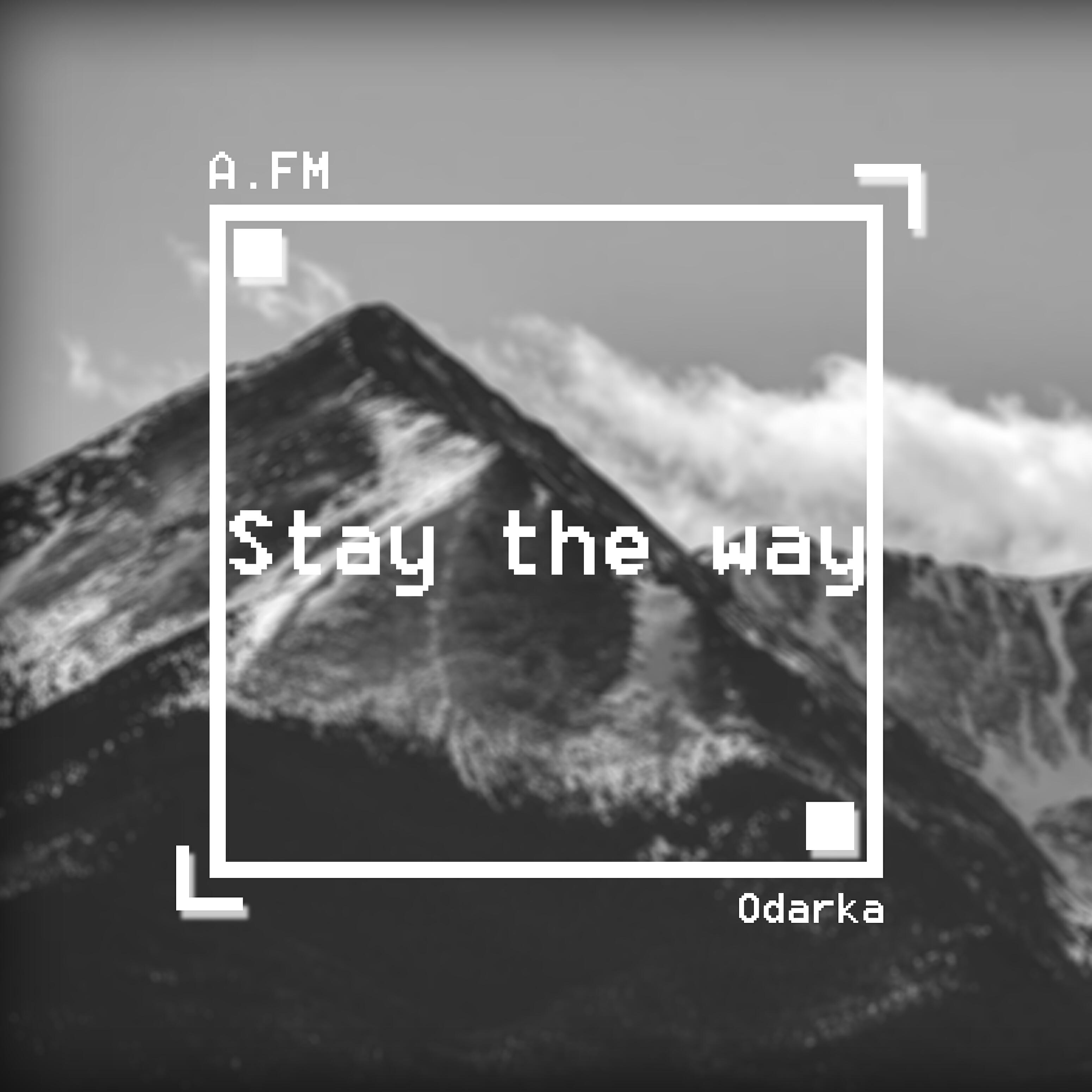 Скачать песню A.FM, Odarka - Stay the Way бесплатно в MP3 для Android и iOS