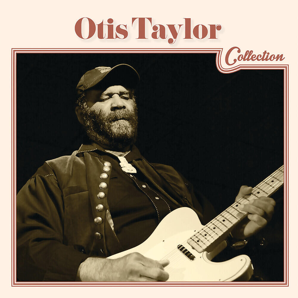Релиз Otis Taylor Collection
