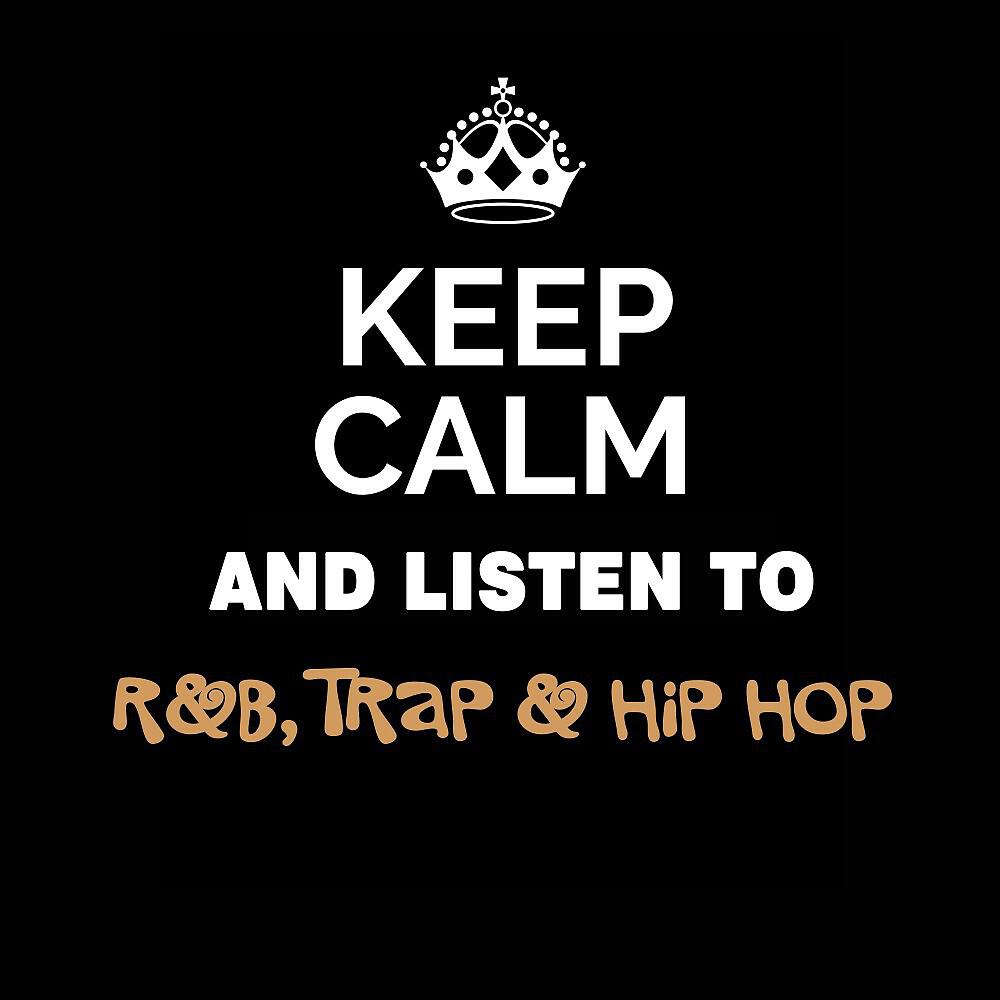 Релиз Keep Calm and Listen To: R&B, Trap & Hip Hop