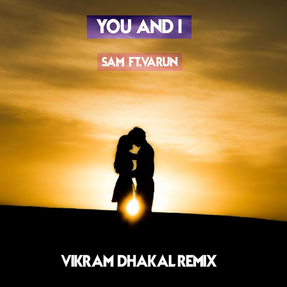 Скачать песню Sam feat. Varun - You and I (Original Mix) бесплатно в MP3 для Android и iOS