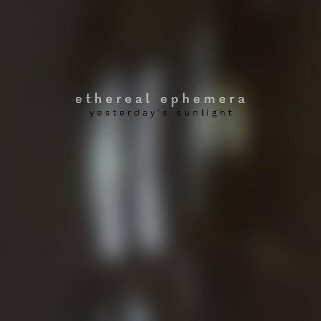 Релиз Yesterday's Sunlight (Ethereal Ephemera)