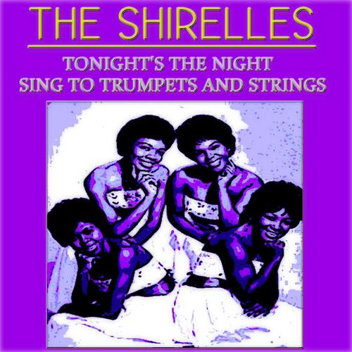 Релиз Tonight's the Night: The Shirelles Sing to Trumpets and Strings