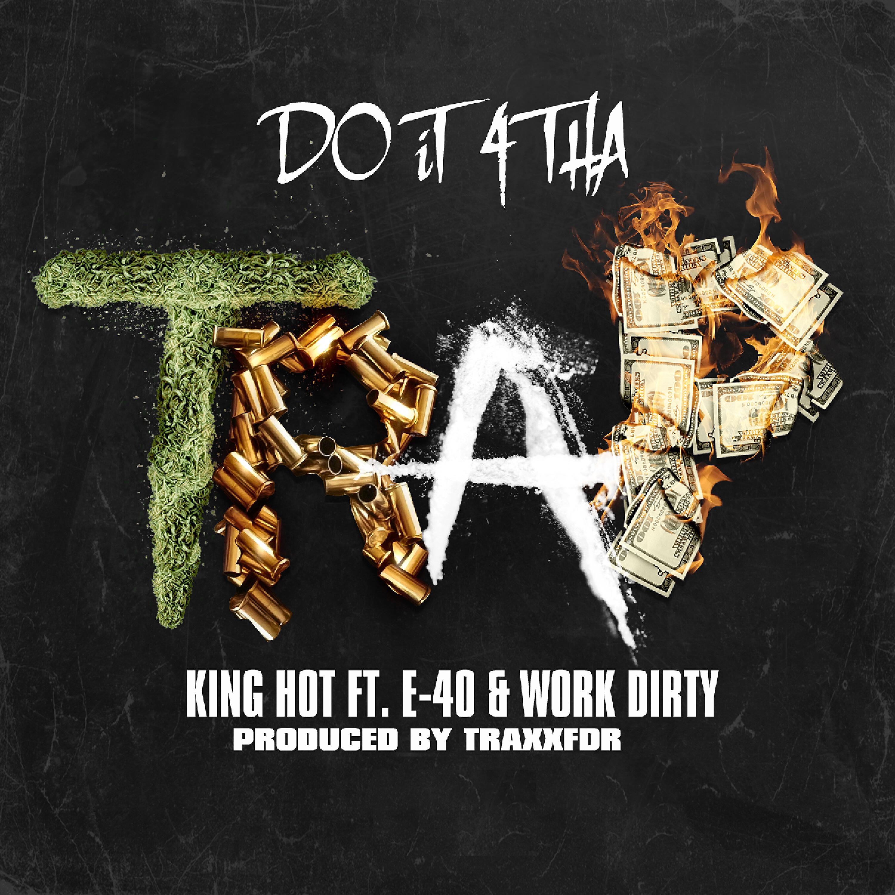 King Hot, Work Dirty, E-40 - Do It 4 tha Trap (feat. E-40 & Work Dirty)