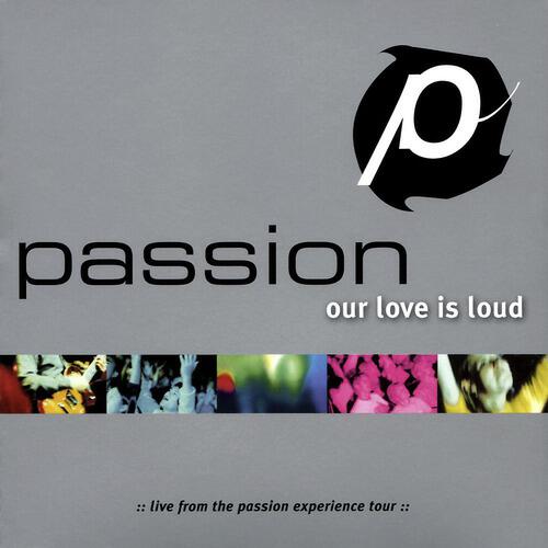 Релиз Passion: Our Love Is Loud