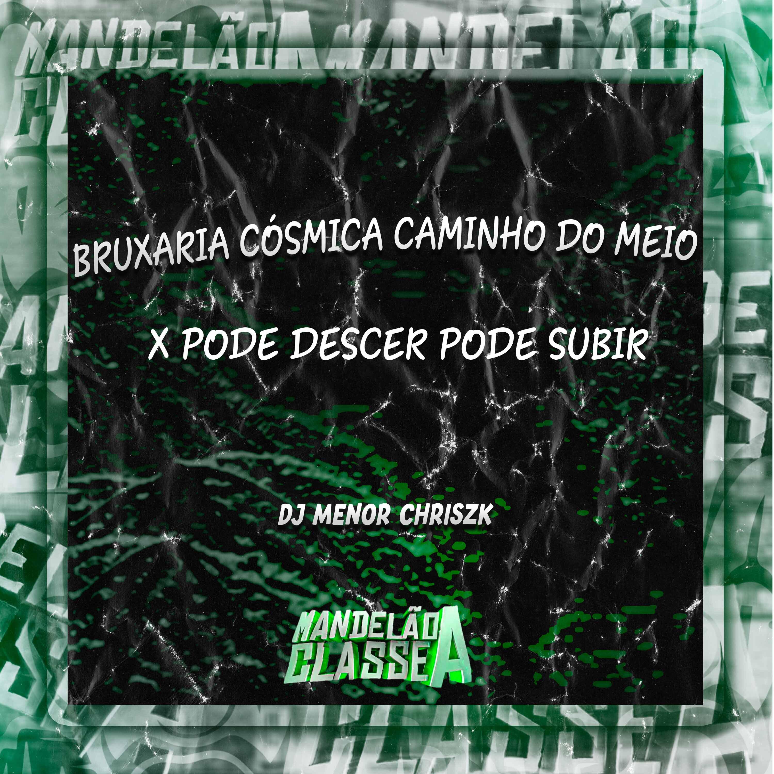 Релиз 07 Bruxaria Cósmica Caminho do Meio X Pode Descer Pode Subir