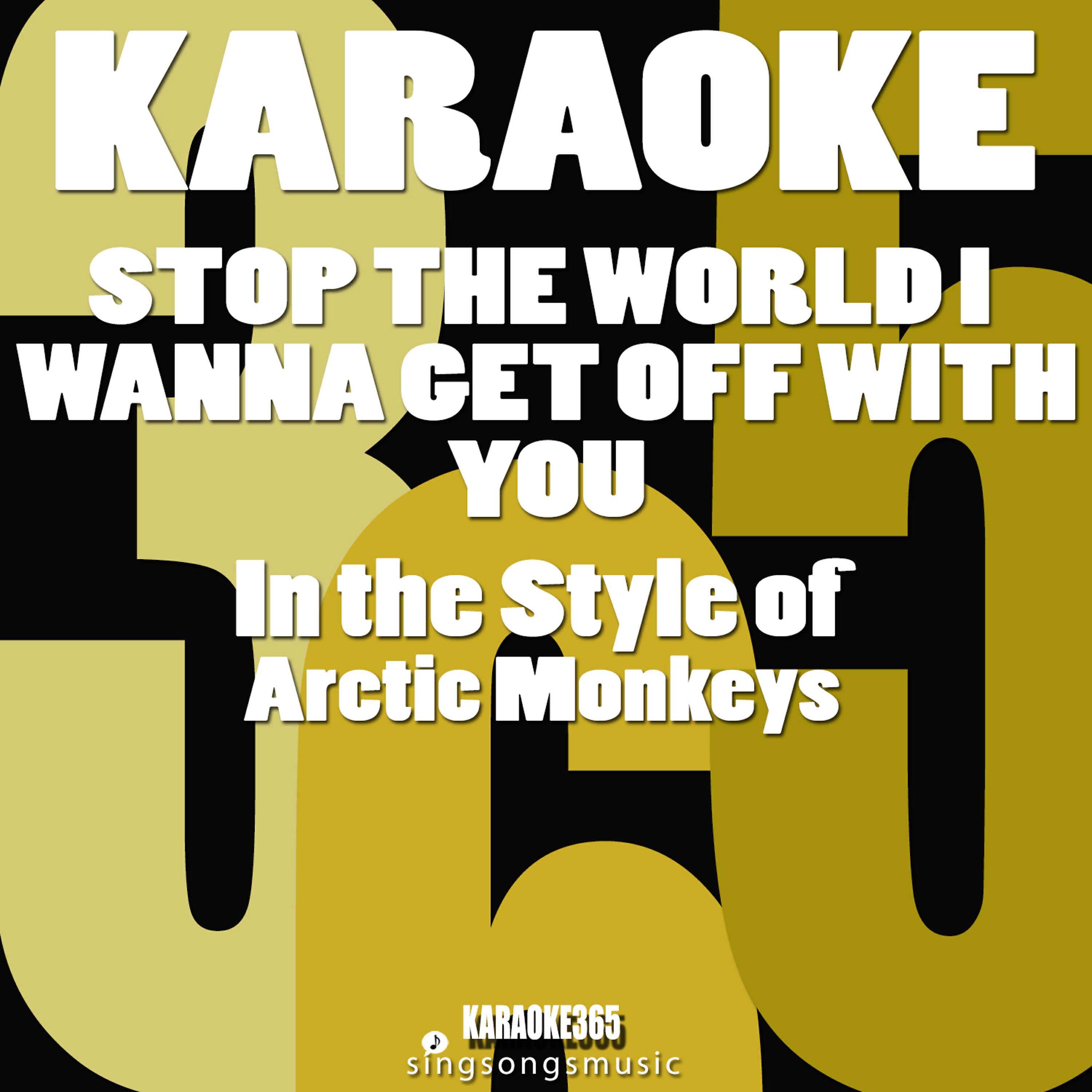 Релиз Stop the World I Wanna Get off with You (In the Style of Arctic Monkeys) [Karaoke Version] - Single