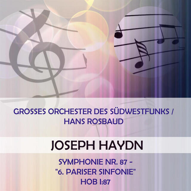 Релиз Grosses Orchester des Südwestfunks / Hans Rosbaud play: Joseph Haydn: Symphonie Nr. 87 - "6. Pariser Sinfonie", Hob I:87