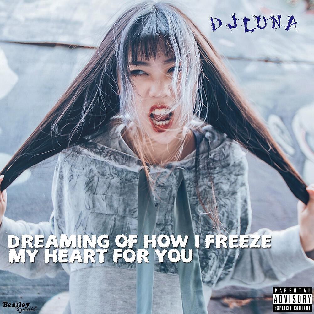Альбом Dreaming of How I Freeze My Heart for You исполнителя DJ Luna