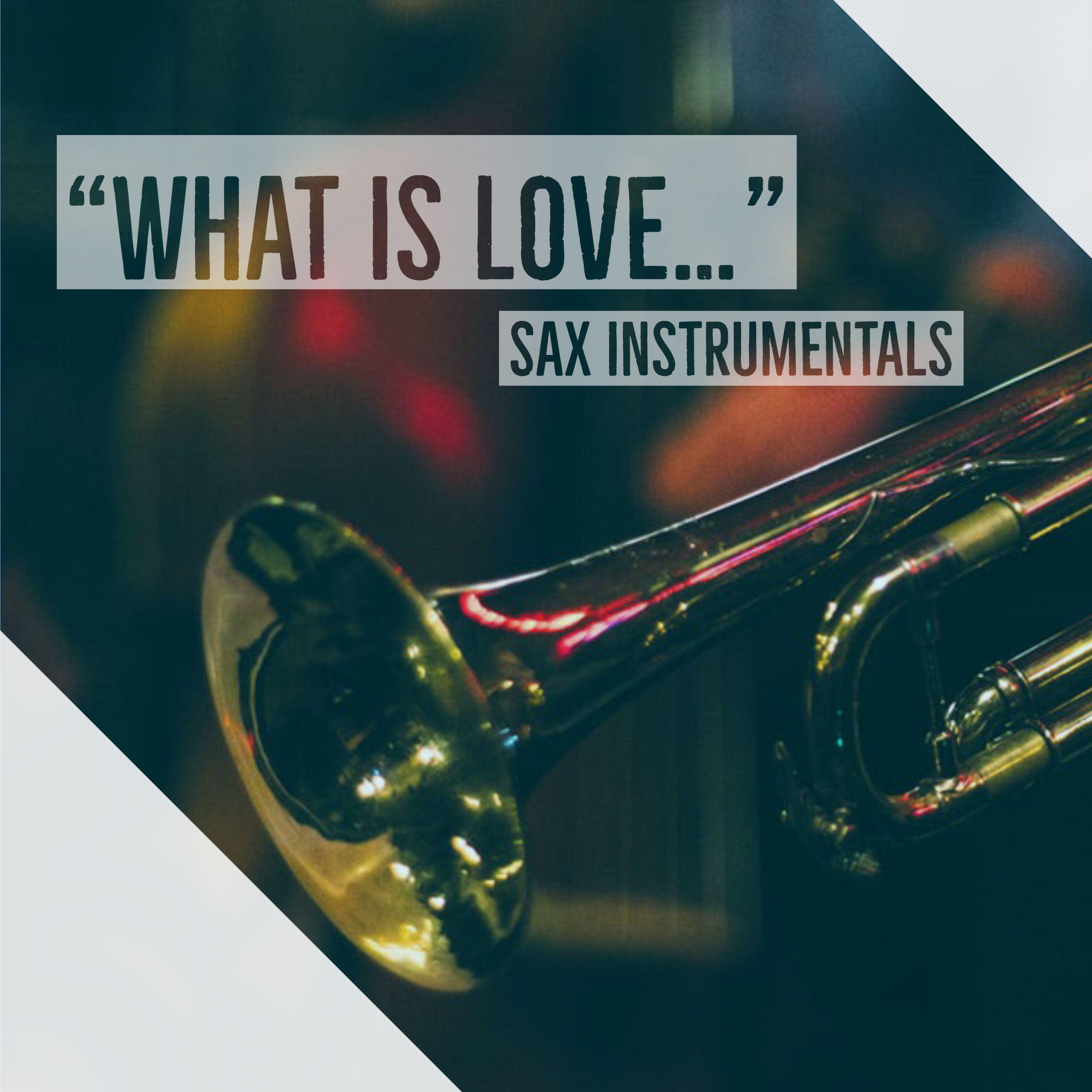 Релиз “What is love…” - Sax Instrumentals