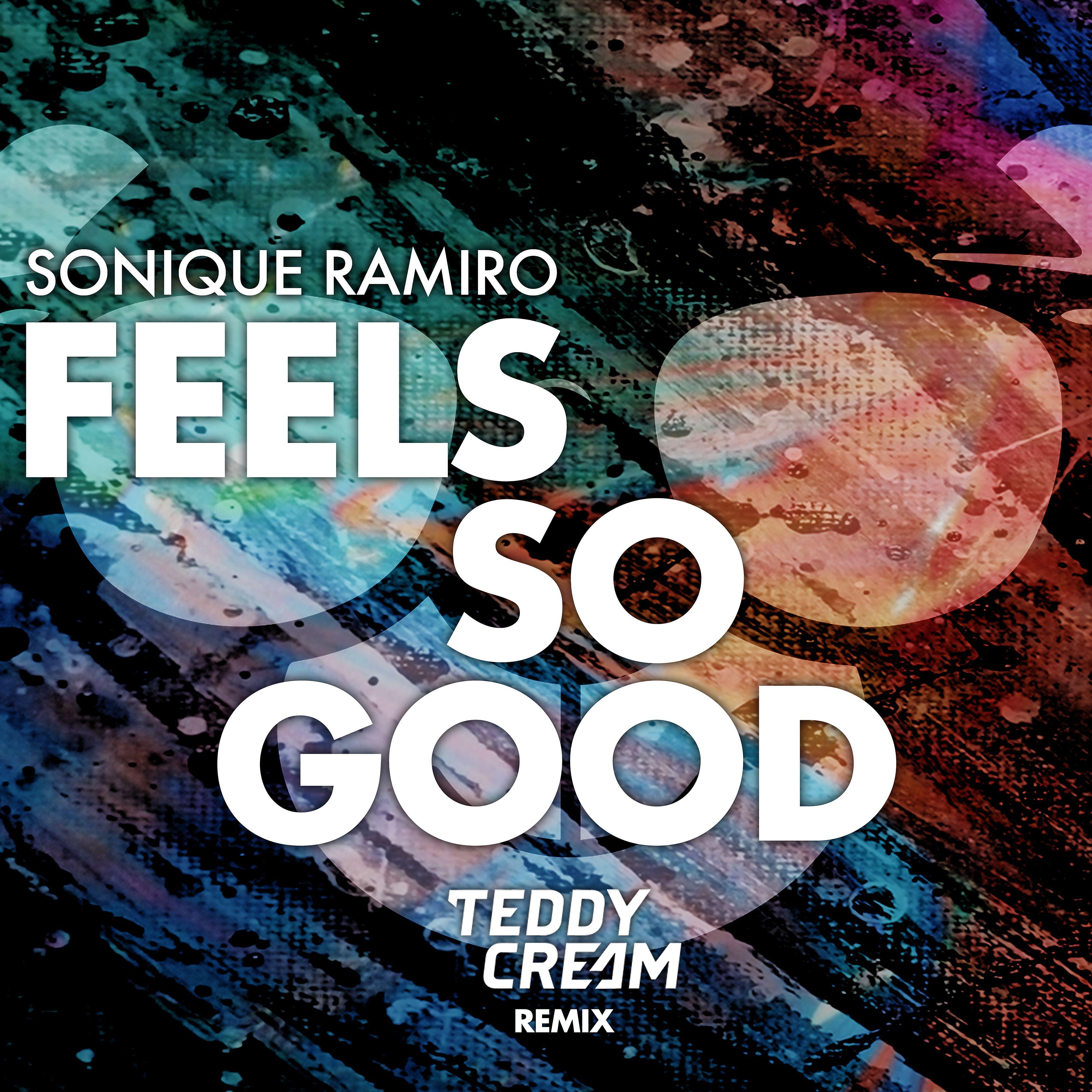 Релиз Feels So Good (Sonique vs. Ramiro) [Teddy Cream Remix]