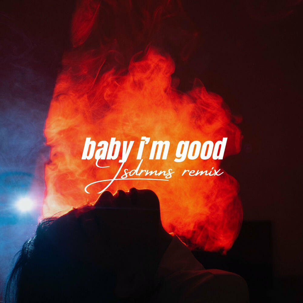 Релиз Baby I'm Good (Jsdrmns Remix)