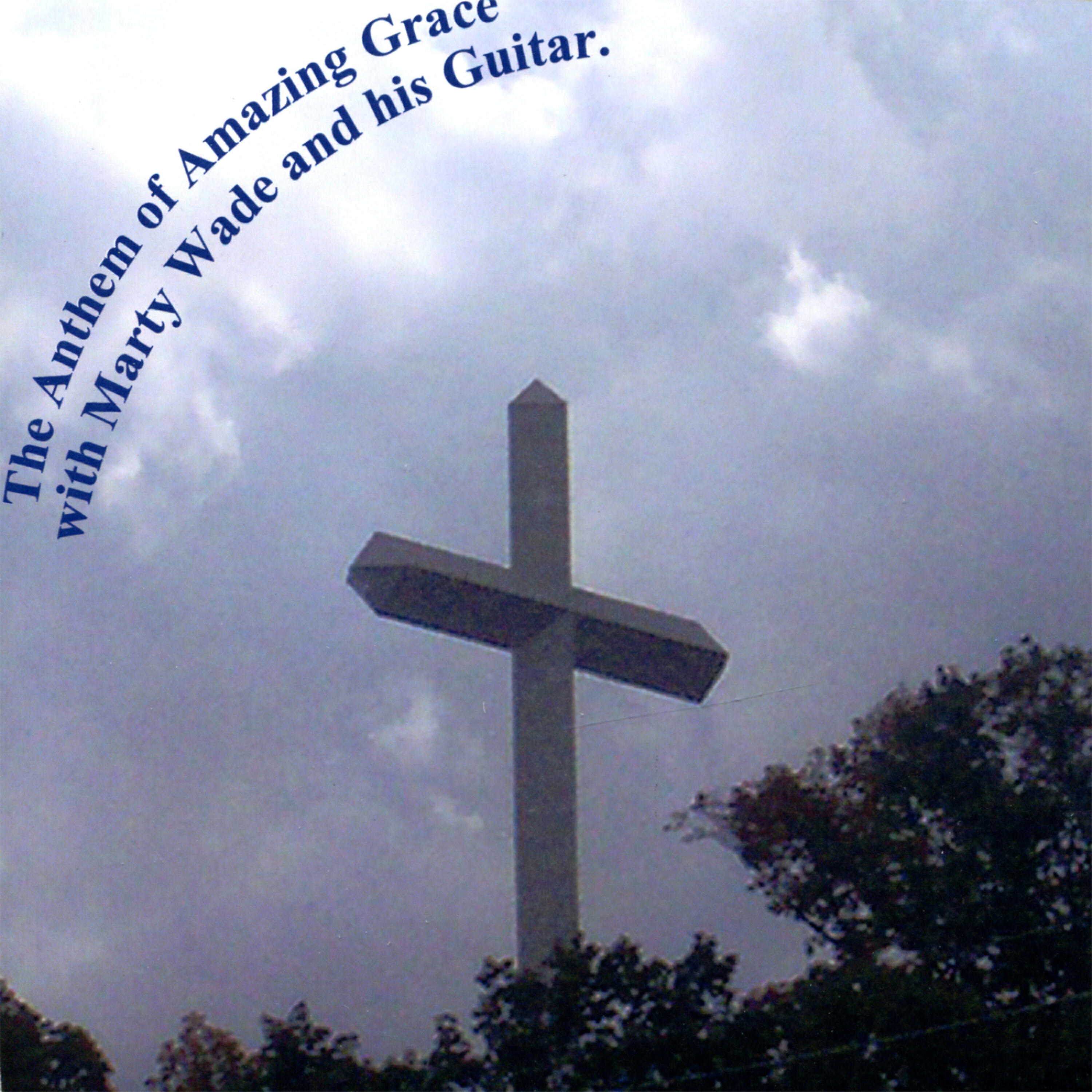 Релиз The Anthem of Amazing Grace with Marty Wade and His Guitar