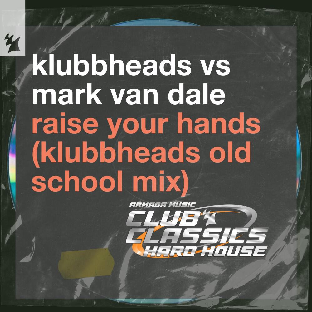 Трек Raise Your Hands (Klubbheads Old School Extended Mix)