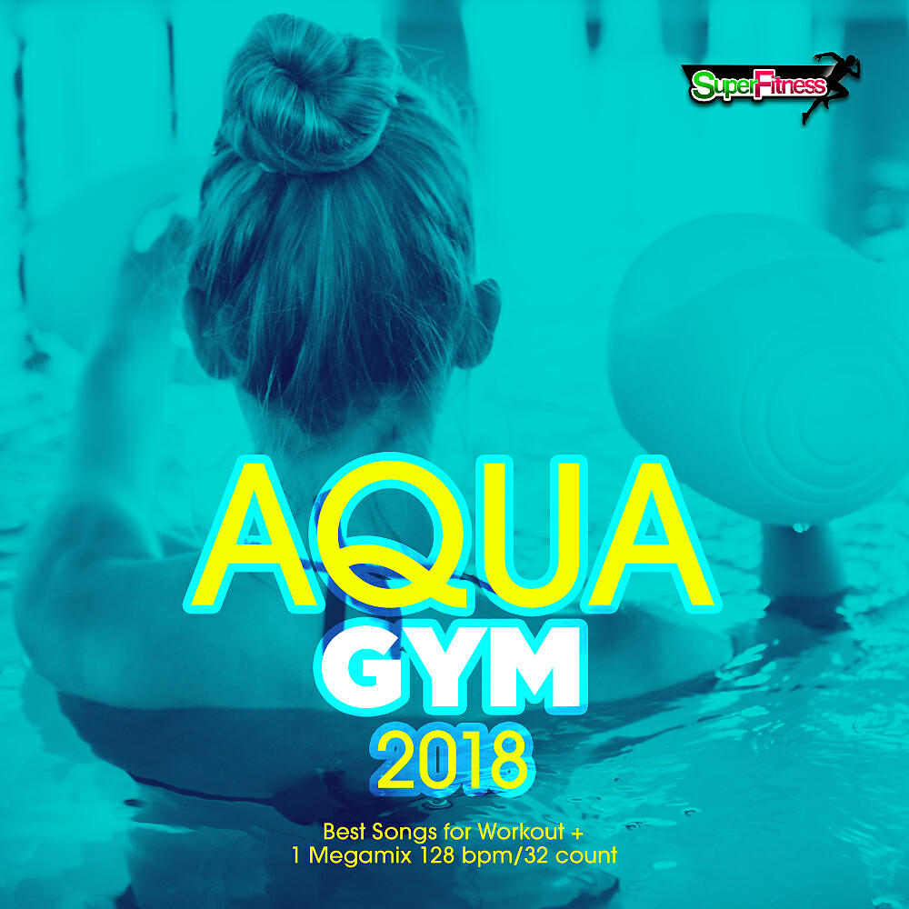 Релиз Aqua Gym 2018: 30 Best Songs for Workout + 1 Megamix 128 bpm/32 count