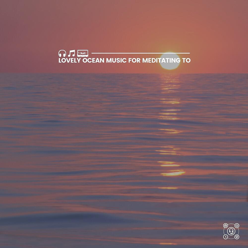 Релиз Lovely Ocean Music for Meditating To