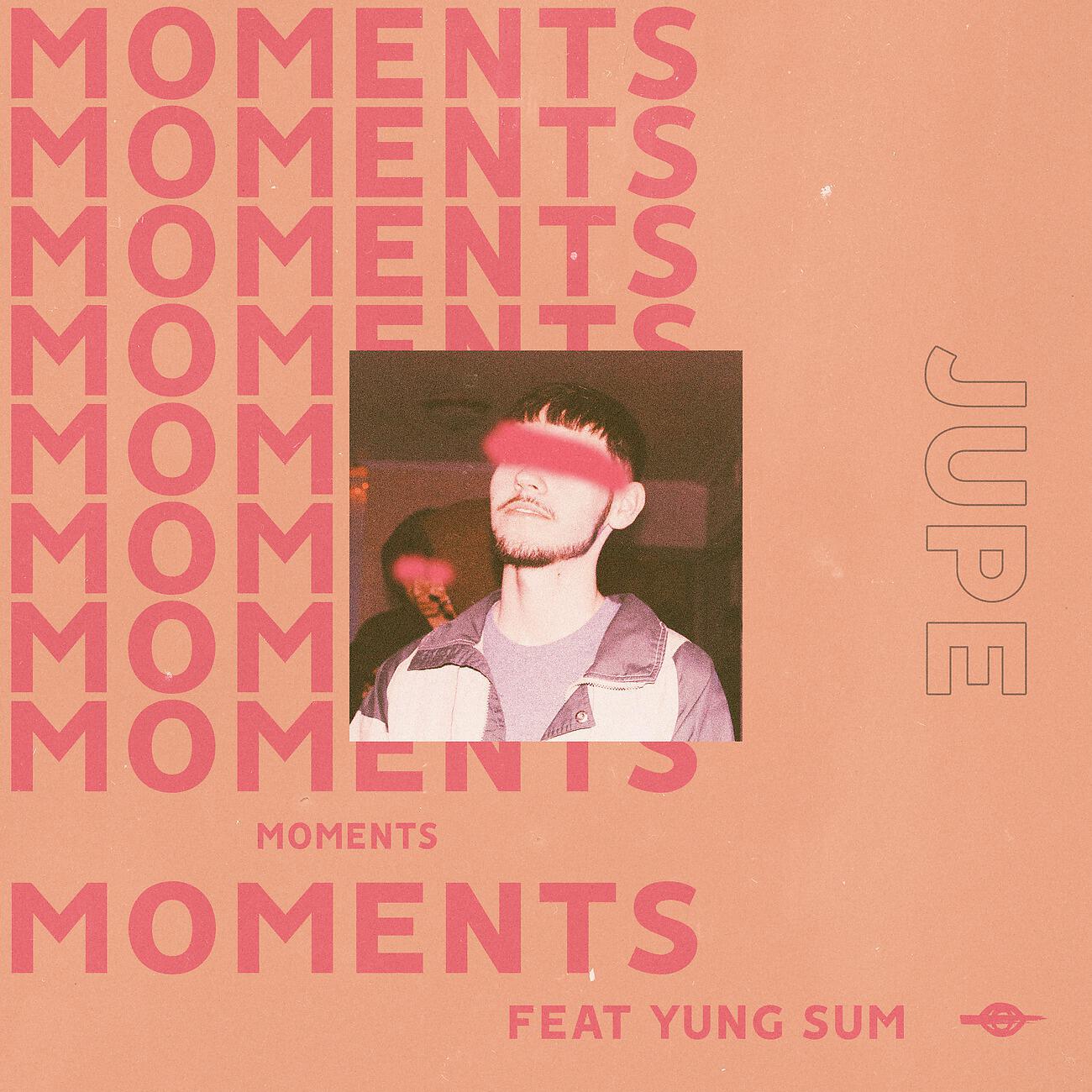 Скачать песню Jupe, Yung Sum - Moments бесплатно в MP3 для Android и iOS
