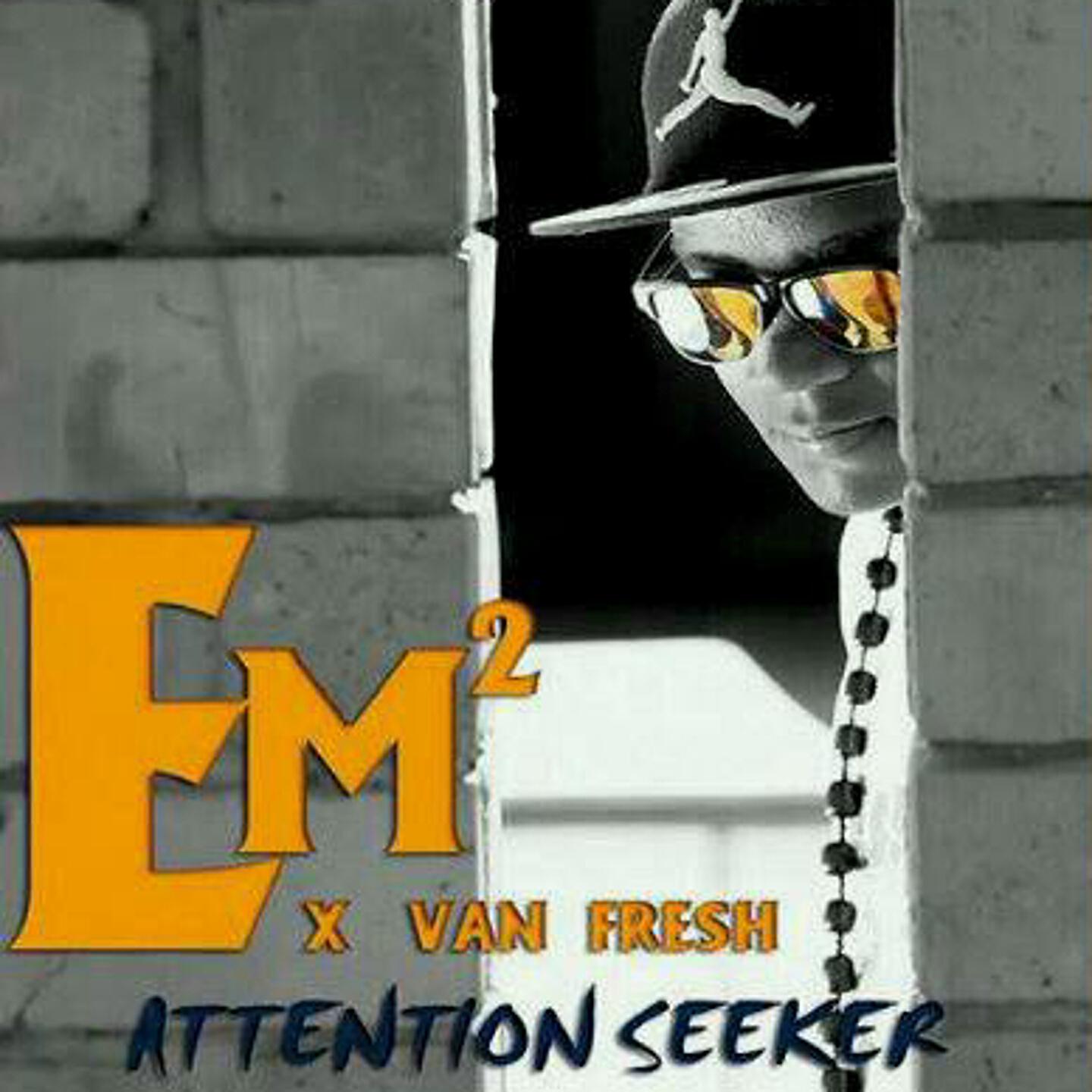 Em2, Van Fresh - Attention Seeker