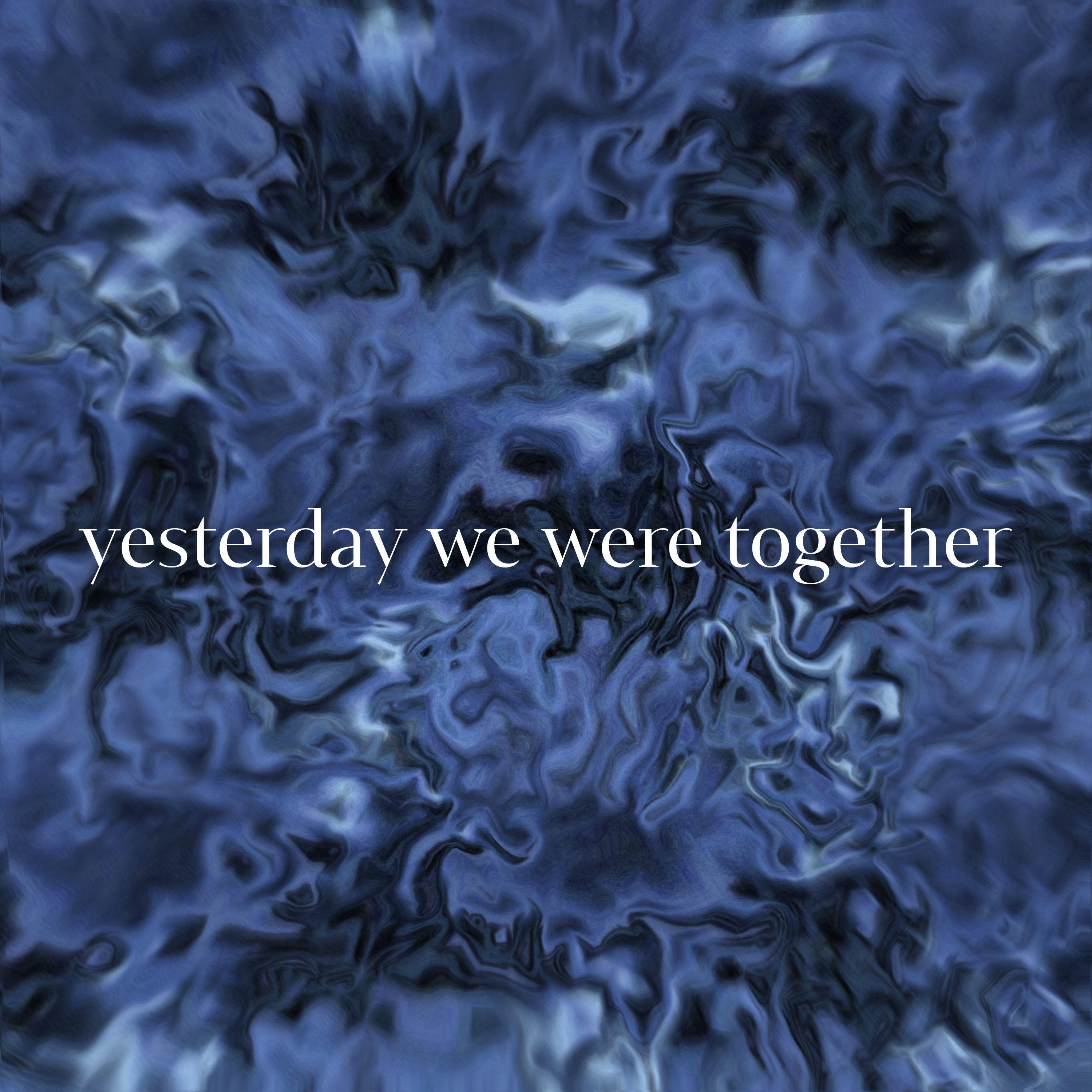 Релиз Yesterday We Were Together