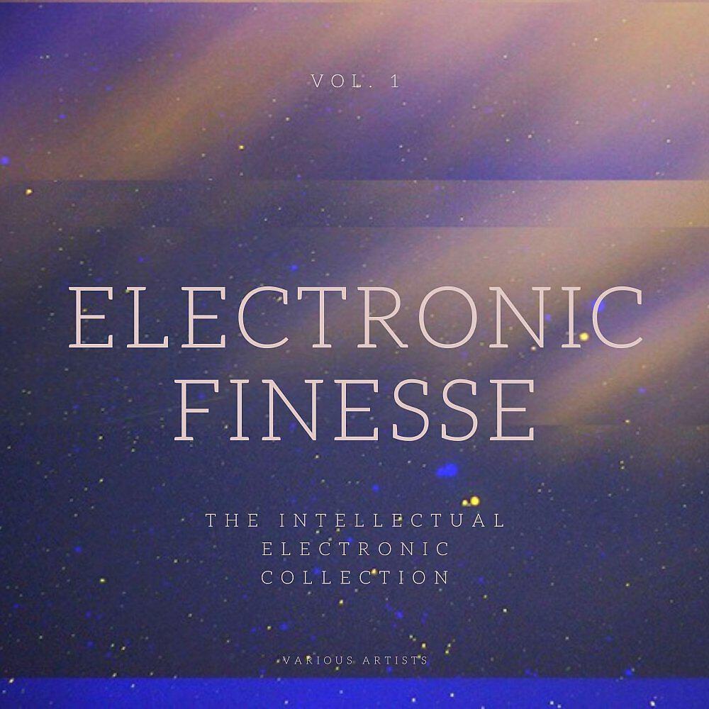 Постер альбома Electronic Finesse (The Intellectual Electronic Collection), Vol. 1