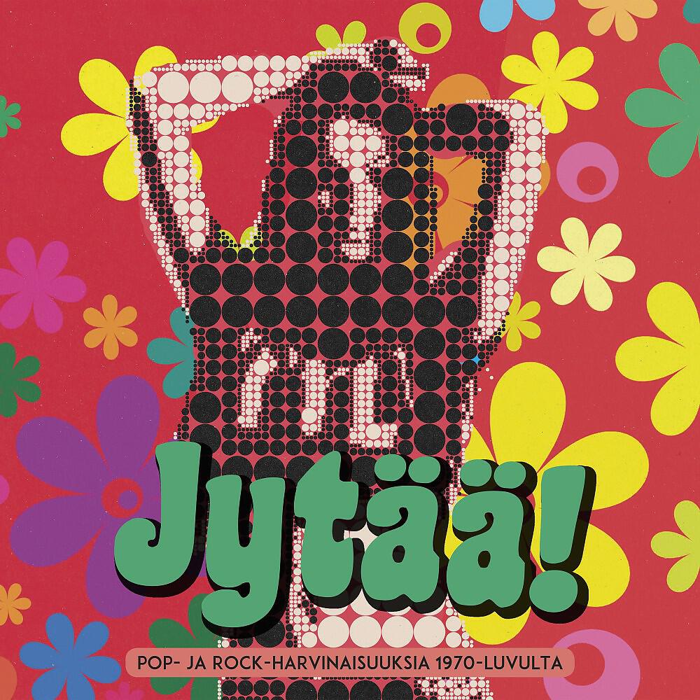 Релиз Jytää! Pop- Ja Rock-harvinaisuuksia 1970-luvulta