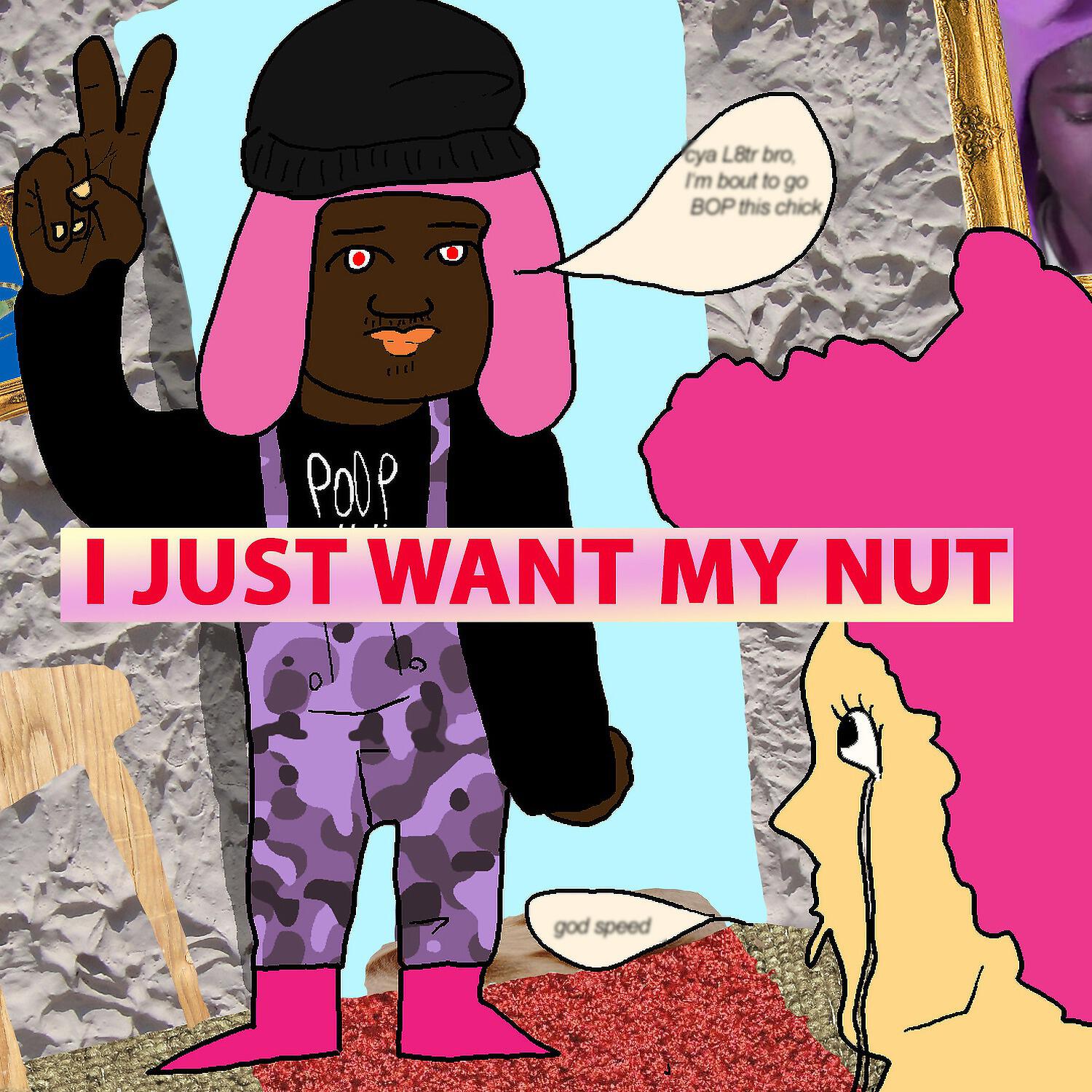 Релиз I Just Want My Nut