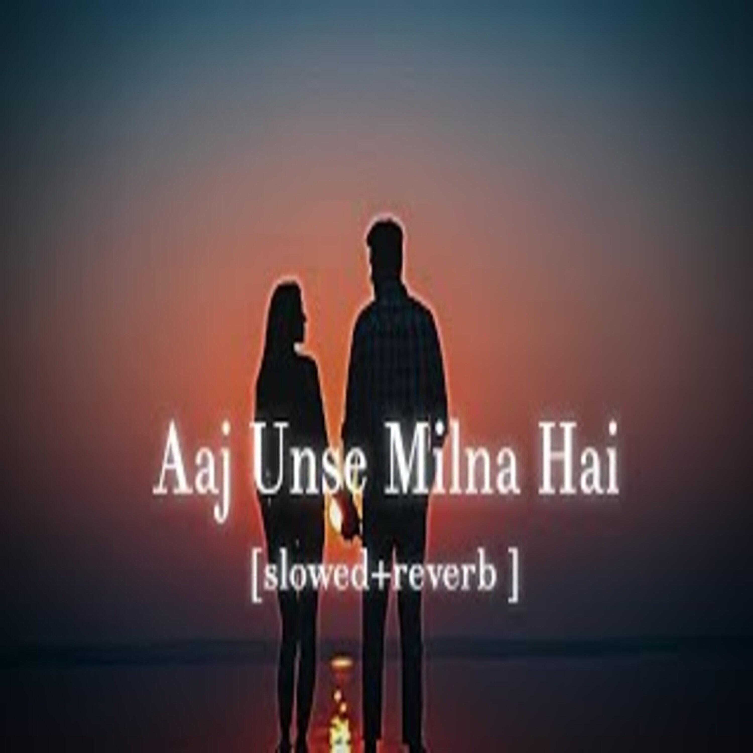 Релиз Aaj unse milna hai hume [Slowed & Reverb]