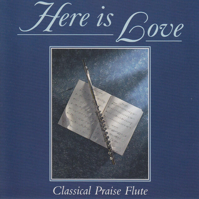 Релиз Here Is Love - Classical Praise Flute