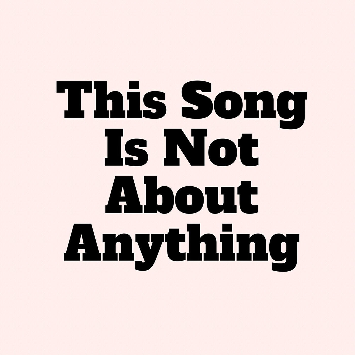 Релиз This Song Is Not About Anything
