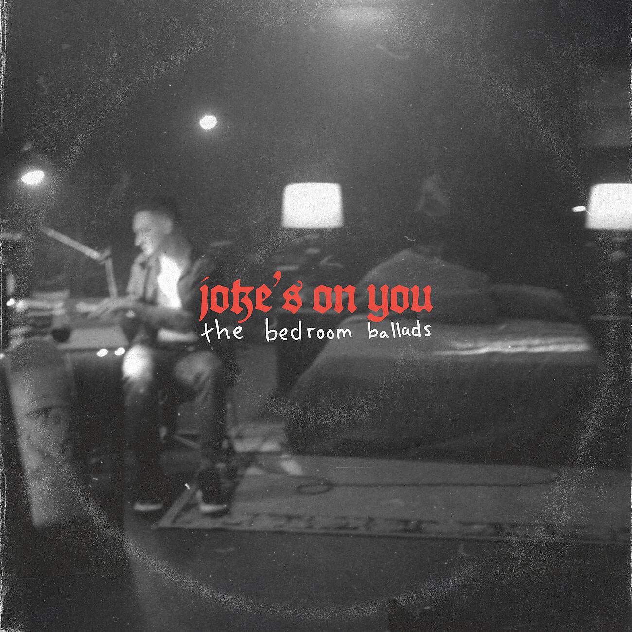 Релиз joke's on you: the bedroom ballads