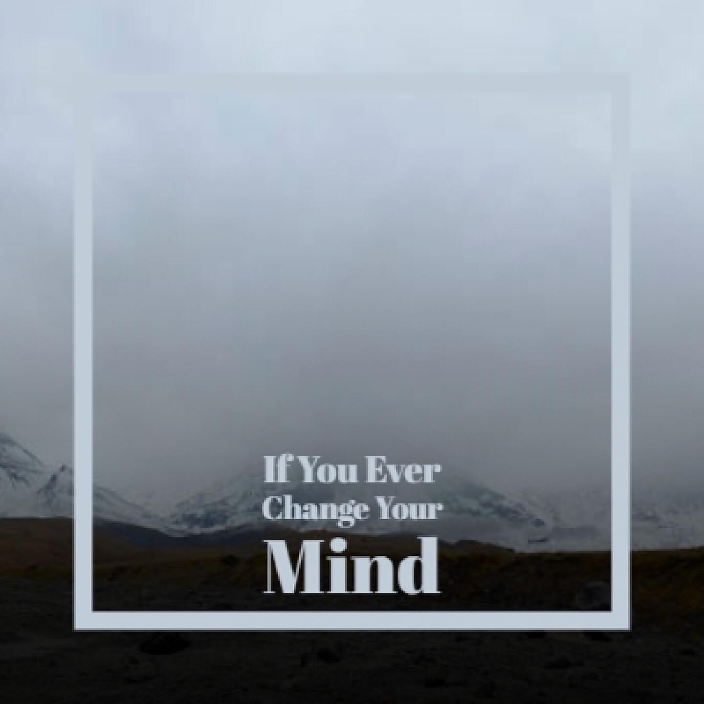 Релиз If You Ever Change Your Mind