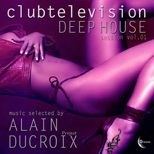 Релиз Clubtelevision Deep House Session, Vol. 1 (Music selected by Alain Ducroix Project)