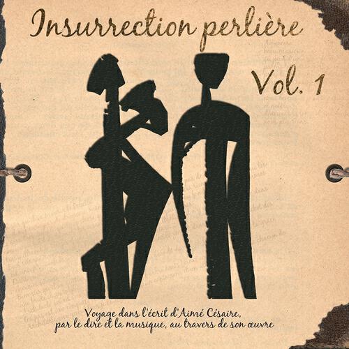 Релиз Insurrection perlière, vol. 1 (Voyage dans l'écrit d'Aimé Césaire par le dire et la musique à travers son oeuvre)