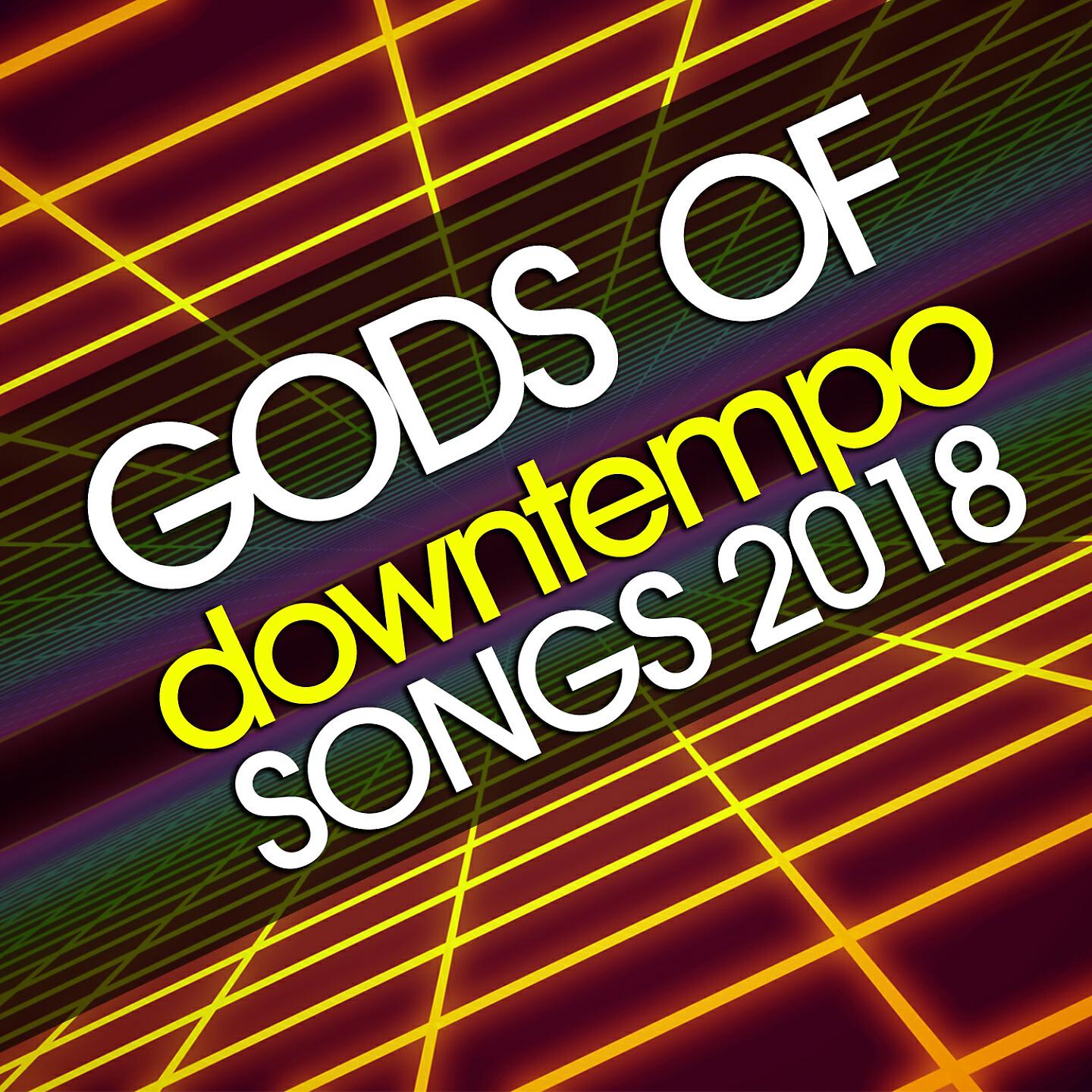 Релиз Gods of Downtempo Songs 2018