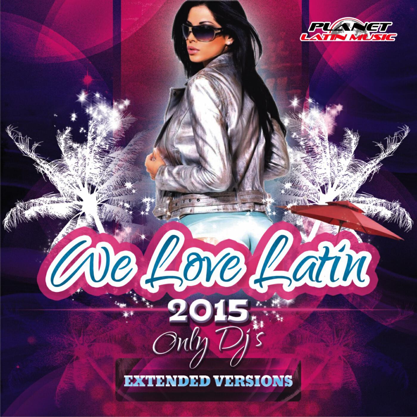Релиз We Love Latin 2015 (Only Dj's. Extended Versions)