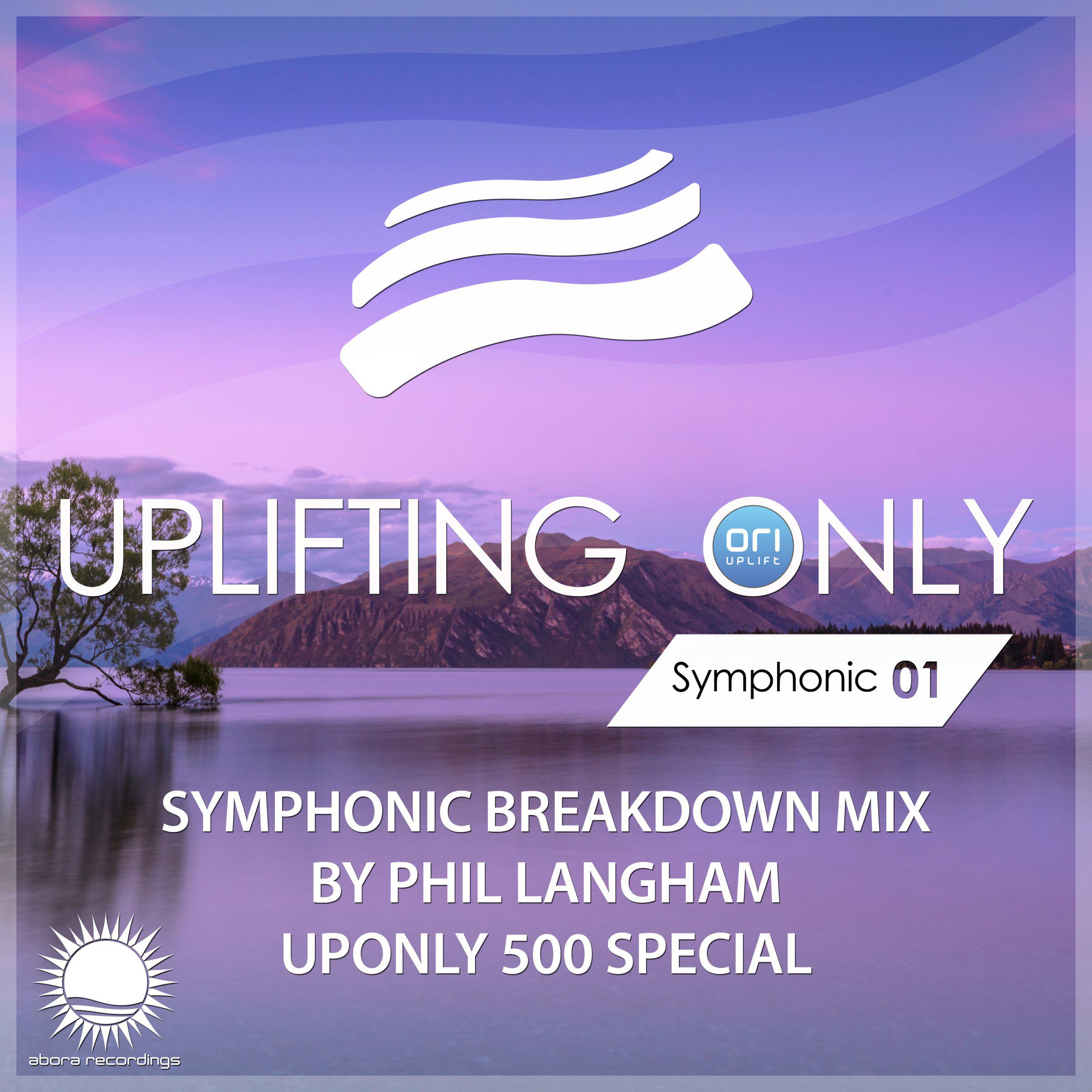 Релиз Uplifting Only: Symphonic Breakdown Mix 01 (Mixed by Phil Langham) (UpOnly 500 Special)