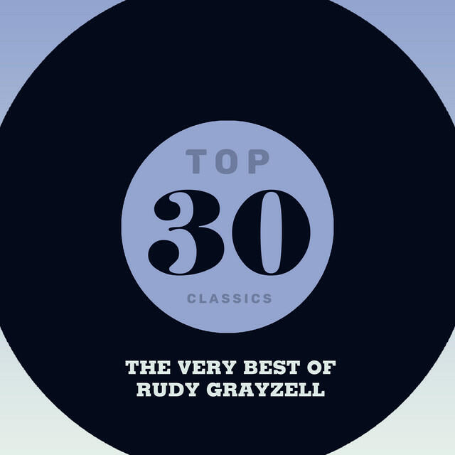 Релиз Top 30 Classics - The Very Best of Rudy Grayzell